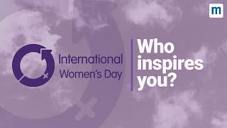 International Womens Day  Who inspires you [upl. by Horn]