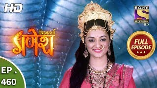 Vighnaharta Ganesh  Ep 460  Full Episode  27th May 2019 [upl. by Airemahs]