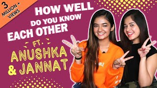 How Well Do You Know Each Other Ft Anushka Sen amp Jannat Zubair Rahmani [upl. by Eninahs]