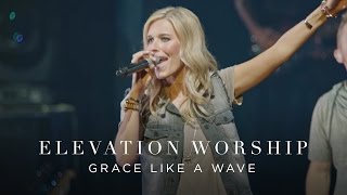 Grace Like A Wave  Live  Elevation Worship [upl. by Geier]