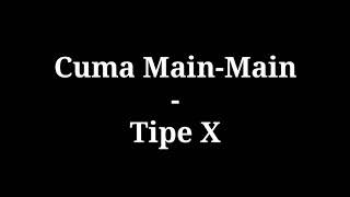 Cuma Main Main  Tipe X  lirik [upl. by Ennywg400]