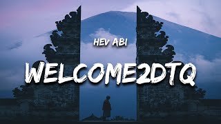 Hev Abi  WELCOME2DTQ Lyrics [upl. by Venola280]