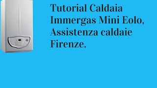 Tutorial Caldaia Immergas Mini Eolo Assistenza caldaie Firenze [upl. by Pelagia]