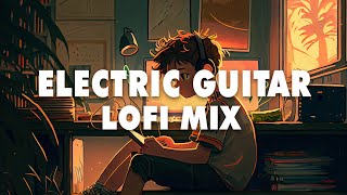 Electric Guitar Lofi Mix  Chill Beats to Relax  Study  Work [upl. by Stover]