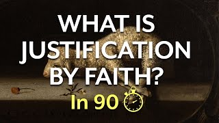 Justification by Faith In 90 Seconds [upl. by Kathrine]