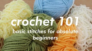 CROCHET 101  Basic Stitches for Absolute Beginners [upl. by Yborian]