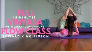 Vinyasa Flow to King Pigeon  45 Minutes  Intermediate with Advanced Options [upl. by Nickles]