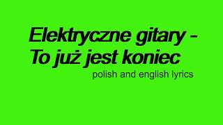 Elektryczne gitary  To już jest koniec  polish and english lyrics [upl. by Allimaj]