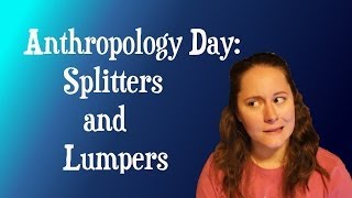 Anthropology Day Splitters and lumpers [upl. by Eeladnerb344]