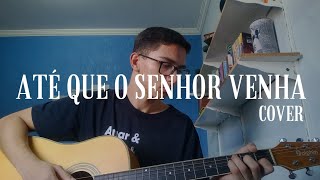 ATÉ QUE O SENHOR VENHA Cover  Miguel Barbosa [upl. by Eilahtan]