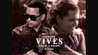 Carlos Vives Ft J Alvarez  Volvi A Nacer Official Remix [upl. by Adaval]