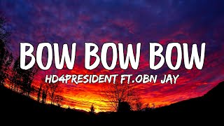 HD4President  Bow Bow Bow Lyrics ftOBN Jay [upl. by Lenhart361]