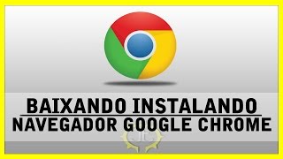 Tutorial  Como baixar instalar Navegador de internet Google Chrome [upl. by Ahsineg272]