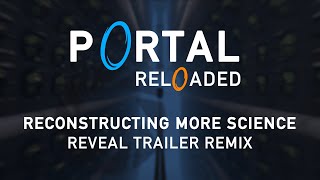 Portal Reloaded  Reconstructing More Science Trailer Remix [upl. by Covell]