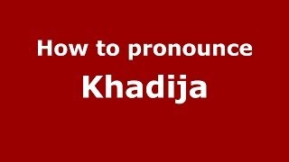 How to Pronounce Khadija  PronounceNamescom [upl. by Akener]