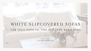 White Slipcovered Sofas  The IKEA Sofa VS the Pottery Barn Sofa [upl. by Toffic]