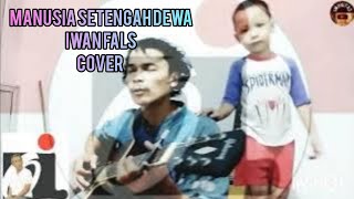 MANUSIA SETENGAH DEWA IWAN FALS COVER BY Bagusoisugali [upl. by Slohcin]