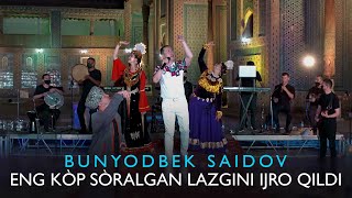 Bunyodbek Saidovdan eng kop sooralgan lazgini ijro qildi [upl. by Fransis]