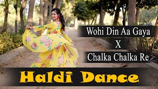 Haldi Dance  Wohi Din Aa Gaya X Chalka Chalka Re  Haldi  Mehendi Mashup  Nisha  Dhadkan Group [upl. by Atsyrk]