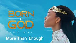 Ada Ehi  More Than Enough  BORN OF GOD [upl. by Nhoj]