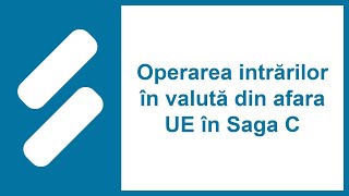 Operarea intrărilor în valută din afara UE în Saga C [upl. by Paula712]