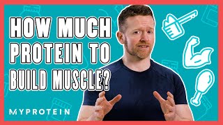 How Much Protein Do I Need To Build Muscle  Nutritionist Explains  Myprotein [upl. by Ztnarf]