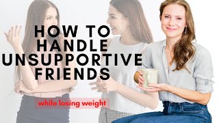 How to Handle Unsupportive Friends While Losing Weight [upl. by Sivla]