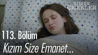 Kızım size emanet  Kırgın Çiçekler 113 Bölüm  Final [upl. by Riplex]